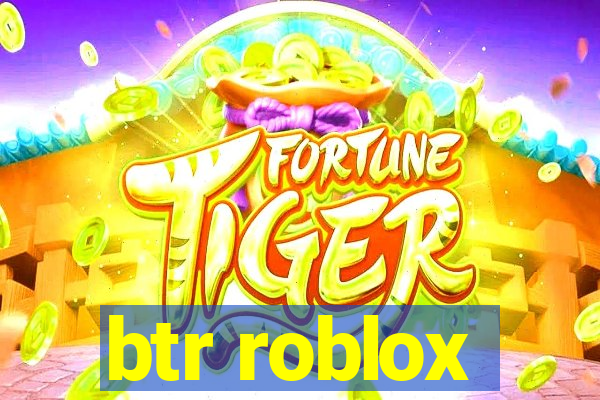 btr roblox